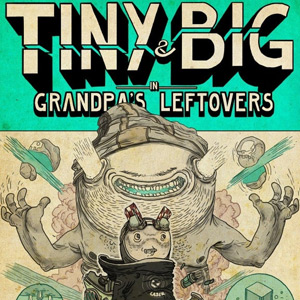 Tiny and Big: Grandpa’s Leftovers